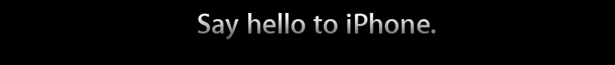 Say hello to iPhone